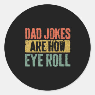 Dad Jokes Are How Eye Roll Shirt Funny Men Fathers Classic Round Sticker