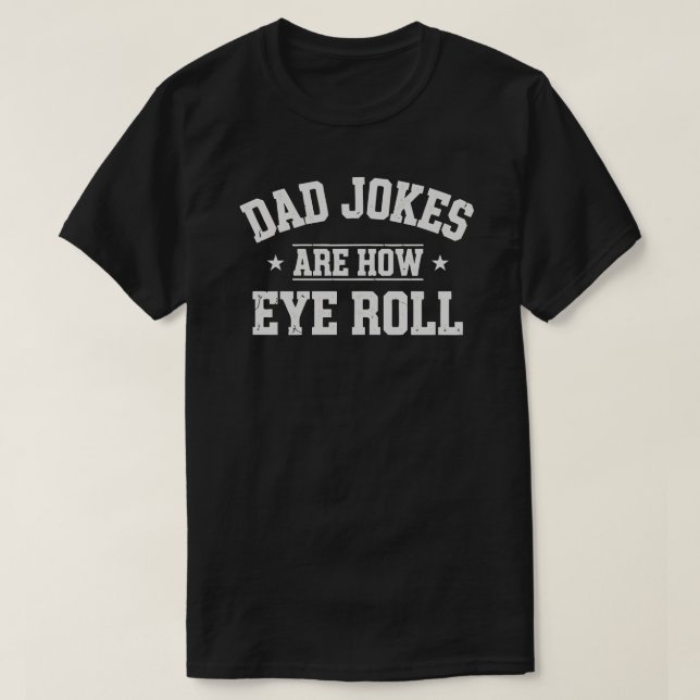 Dad Jokes Are How Eye Roll T-Shirt – Funny Father’ (Design Front)