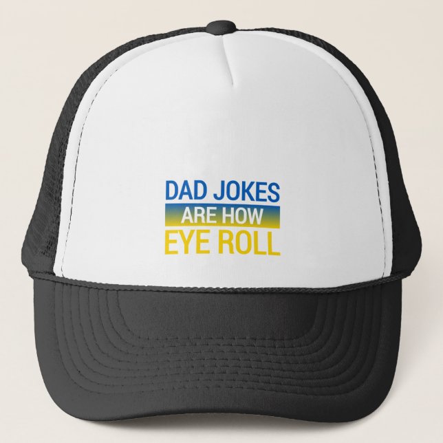 Dad Jokes Are How Eye Roll Trucker Hat (Front)
