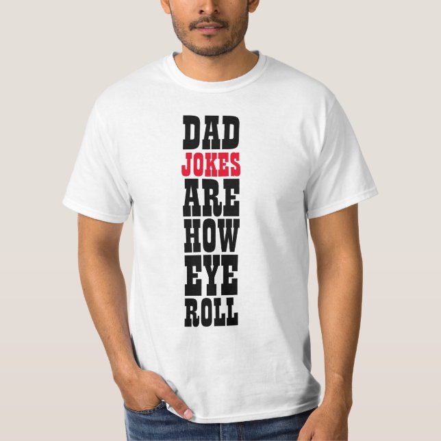 DAD JOKES ARE HOW EYE ROLL TYPOGRAPHY T-Shirt (Front)
