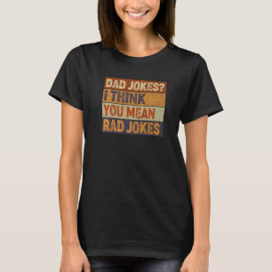 Dad Jokes I Think You Mean Rad Jokes Father's Day T-Shirt