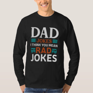 Dad Jokes I Think You Mean Rad Jokes Humour Fath T-Shirt