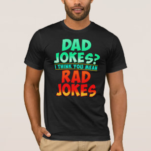 Dad Jokes I Think You Mean Rad Jokes Humour T-Shirt