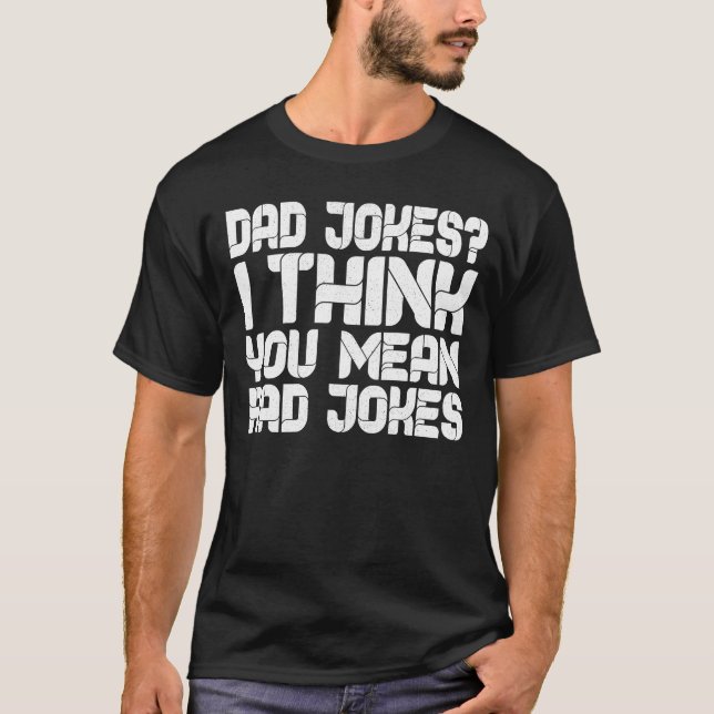 Dad Jokes I Think You Mean Rad Jokes T-Shirt (Front)