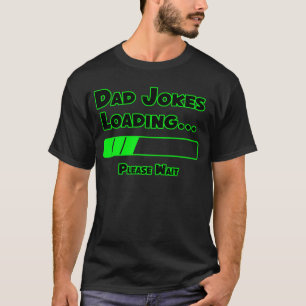 Dad Jokes Loading... Please Wait T-Shirt