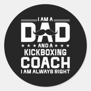 Dad Kickboxing Coach Always Right Kickboxing Coach Classic Round Sticker