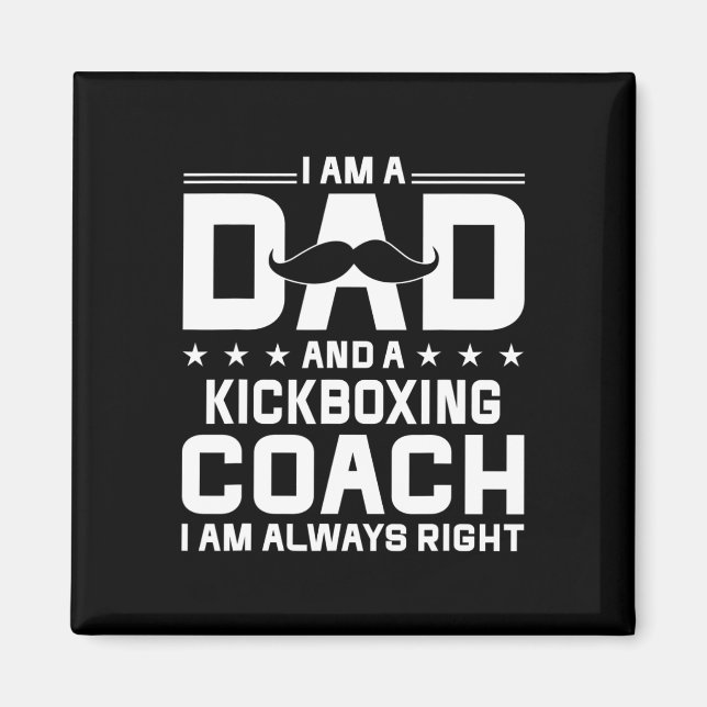 Dad Kickboxing Coach Always Right Kickboxing Coach Magnet (Front)