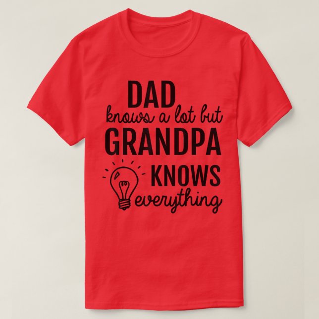 Dad Knows A Lot But Grandpa Know Everything  Fathe T-Shirt (Design Front)