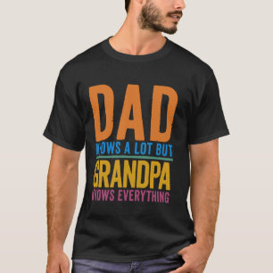 Dad Knows A Lot But Grandpa Knows Everything Fathe T-Shirt