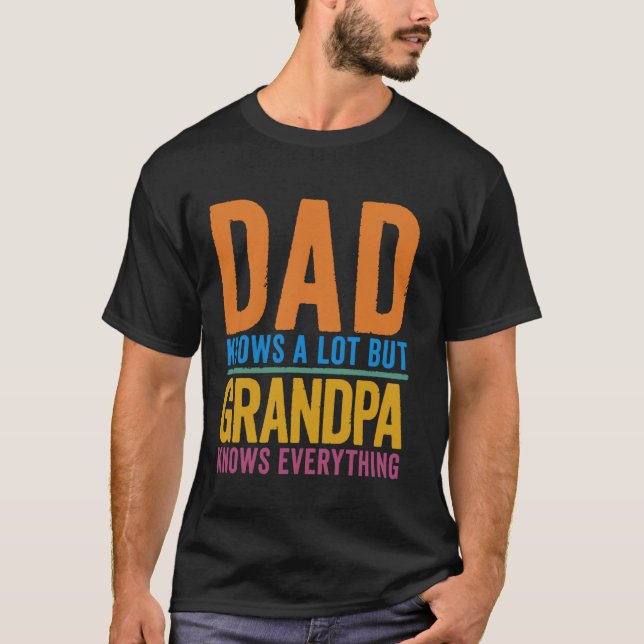 Dad Knows A Lot But Grandpa Knows Everything Fathe T-Shirt (Front)