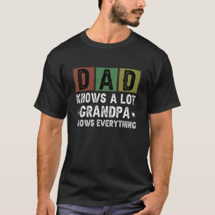 Dad Knows A Lot But Grandpa Knows Everything Fathe T-Shirt