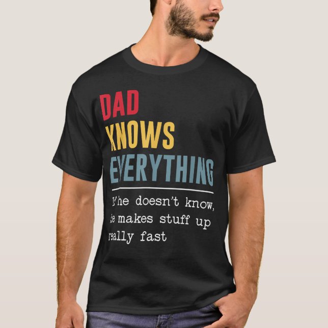 Dad Knows Everything Funny Father's T-Shirt (Front)