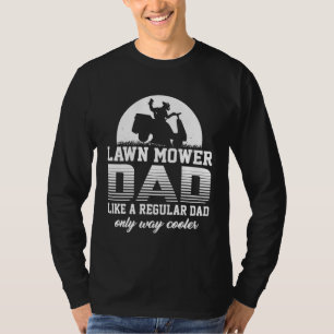 Dad Lawn Mower Like a Normal Lawnmower T-Shirt