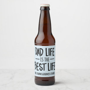 Dad Life is the Best Life Beer Labels