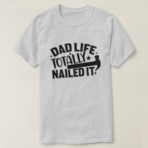 Dad Life Totally Nailed It T-Shirt