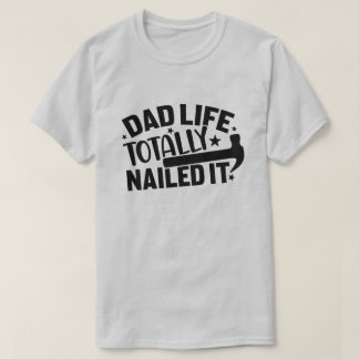 Dad Life Totally Nailed It T-Shirt
