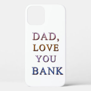 DAD, LOVE YOU BANK 1 iPhone 12 CASE