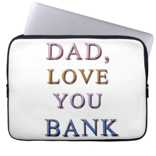 DAD, LOVE YOU BANK 1 LAPTOP SLEEVE