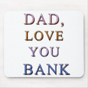 DAD, LOVE YOU BANK 1 MOUSE MAT