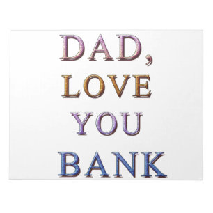 DAD, LOVE YOU BANK 1 NOTEPAD