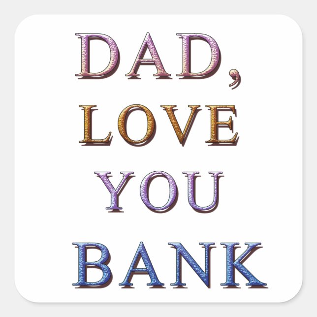 DAD, LOVE YOU BANK 1 SQUARE STICKER (Front)