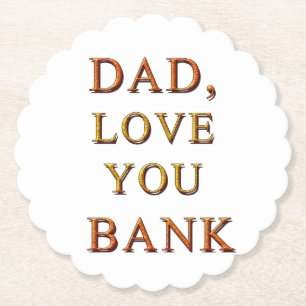 DAD, LOVE YOU BANK 2 PAPER COASTER