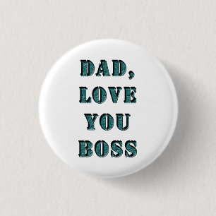 DAD, LOVE YOU BOSS 1 3 CM ROUND BADGE