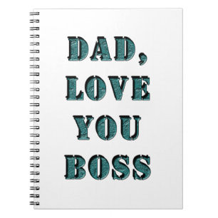 DAD, LOVE YOU BOSS 1 NOTEBOOK