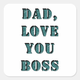 DAD, LOVE YOU BOSS 1 SQUARE STICKER