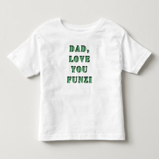 DAD, LOVE YOU FUNZI 2 TODDLER T-Shirt