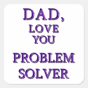 DAD, LOVE YOU PROBLEM SOLVER 2 SQUARE STICKER