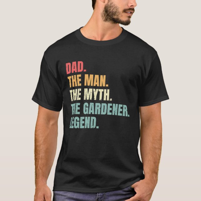 Dad Man Myth Gardener Legend  Fathers Best Gardene T-Shirt (Front)