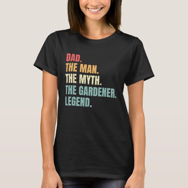 Dad Man Myth Gardener Legend  Fathers Best Gardene T-Shirt (Front)