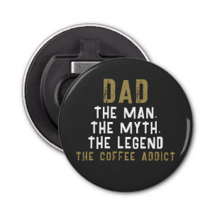 Dad Man Myth Legend Coffee Addict Funny Bottle Opener