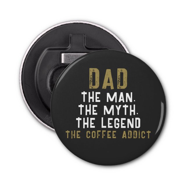 Dad Man Myth Legend Coffee Addict Funny Bottle Opener (Front)