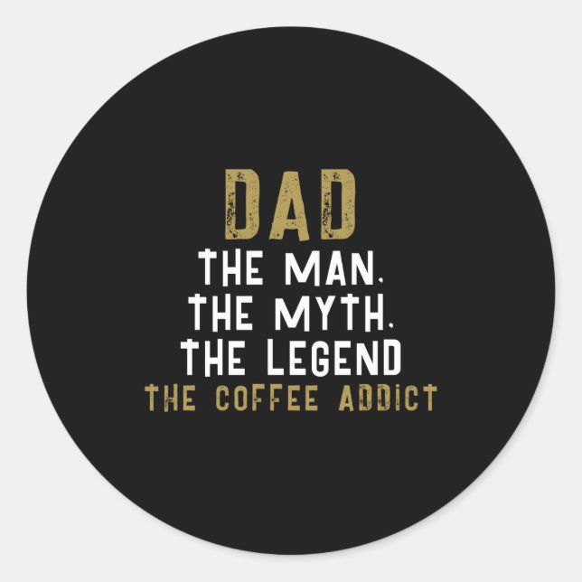 Dad Man Myth Legend Coffee Addict Funny  Classic Round Sticker (Front)
