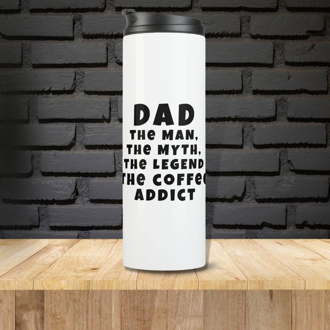 Dad Man Myth Legend Coffee Addict Funny Thermal Tumbler (Creator Uploaded)