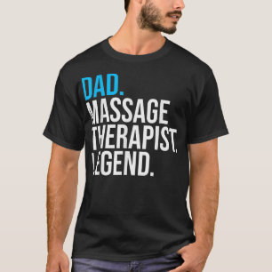 Dad Massage Therapist Legend Funny Therapist T-Shirt