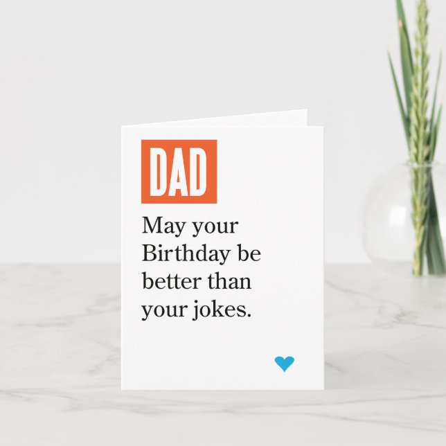 Dad May Your Birthday Be Better Than Your Jokes Card (Front)