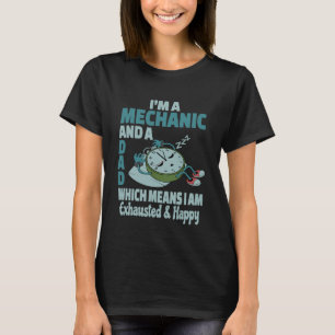 Dad Mechanic Tired Busy Exhausted Saying T-Shirt