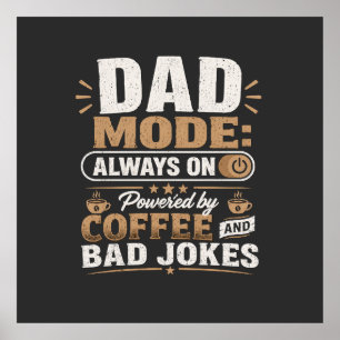 Dad Mode Always On Powered by Coffee and Bad Joke Poster