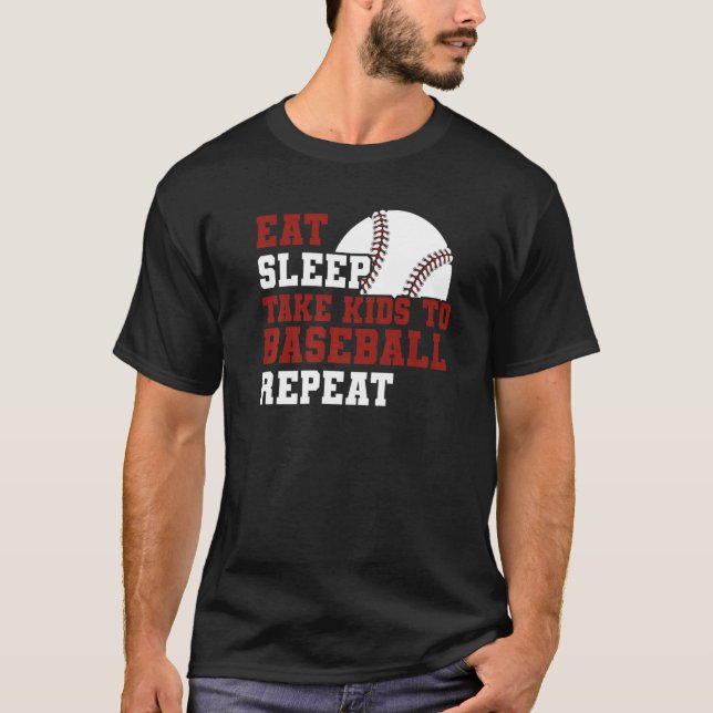 Dad Mom Baseball  Eat Sleep Take Kids To Baseball T-Shirt (Front)