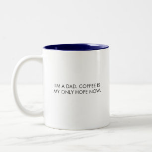 Dad mug, coffee is my only hope now Two-Tone coffee mug