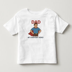 Dad – My Everyday Hero! Super Dad Toddler T-Shirt