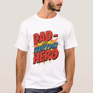 Dad – My Everyday Hero T-Shirt   Proud Dad Quote