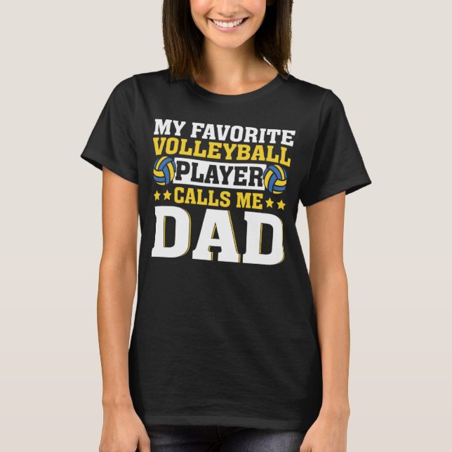 Dad My Favorite Volleyball Player Calls Me Dad T-Shirt (Front)