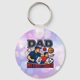 Dad My First Coach Sports Tribute Father's day Key Ring