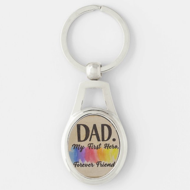 Dad: My First Hero, My Forever Friend Key Ring (Front)
