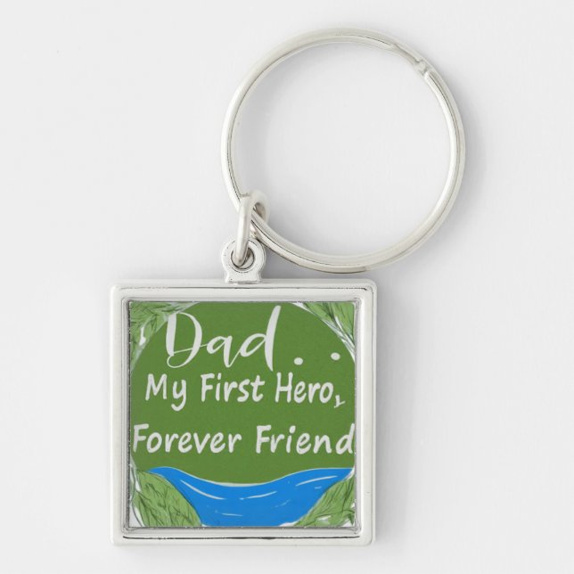 Dad: My First Hero, My Forever Friend Key Ring (Front)