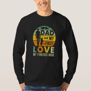 Dad My First Love My Forever Hero Father's Day Say T-Shirt